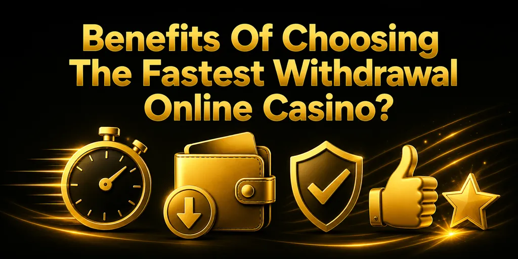 Benefits Of Choosing The Fastest Withdrawal Online Casino?
